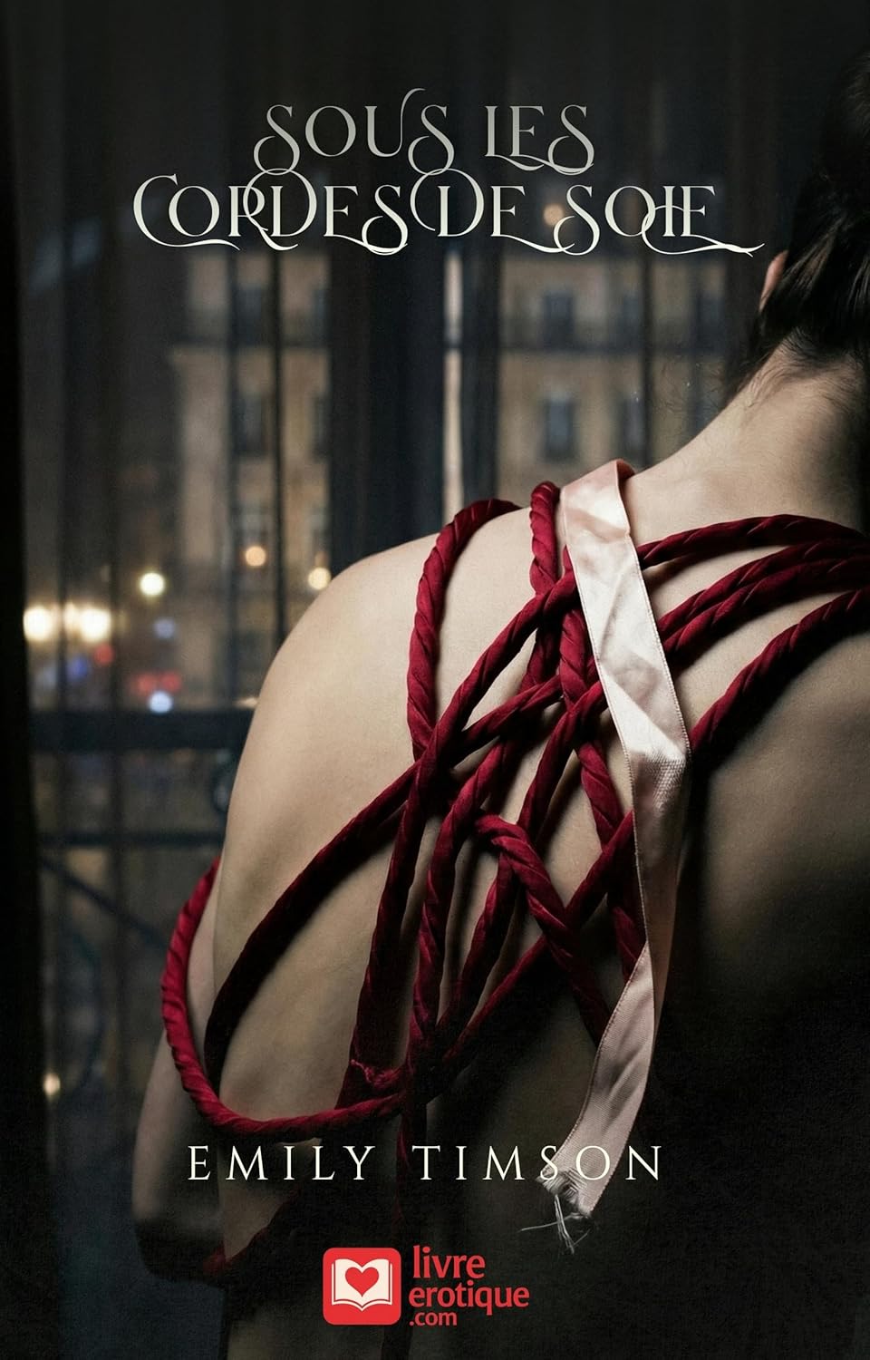 Couverture du roman érotique "Sous les Cordes de Soie" par Emily Timson - Livre BDSM disponible sur Amazon